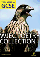 WJEC Poetry Collection: York Notes GCSE (Grades A*-G)