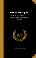 Wm. M. Bell's pilot: An Authoritative Book on the Manufacture of Candies and Ice Creams.