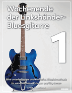 Wochenende der Linksh?nder-Bluesgitarre 1: Eine unterhaltsame und einfache Mitspielmethode zu wesentlichen Akkorden und Rhythmen