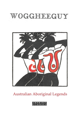 Woggheeguy: Australian Aboriginal Legends - Parker, Katie Langloh