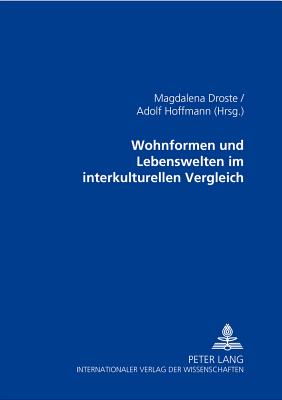 Wohnformen Und Lebenswelten Im Interkulturellen Vergleich - Droste, Magdalena (Editor), and Hoffmann, Adolf (Editor)