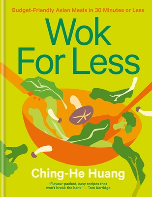 Wok for Less: Budget-Friendly Asian Meals in 30 Minutes or Less - Huang, Ching-He