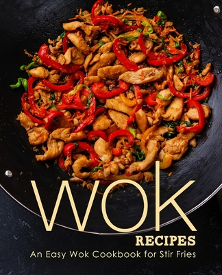 Wok Recipes: An Easy Wok Cookbook for Stir Fries - Press, Booksumo