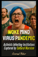 Woke Mind Virus Pandemic: Activists Infecting Institutions Captured by Cultural Marxism