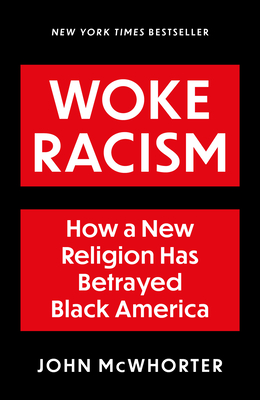 Woke Racism: How a New Religion has Betrayed Black America - McWhorter, John