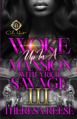 Woke Up In A Mansion With A Rich Savage 3: An African American Romance: Finale - Reese, Theresa