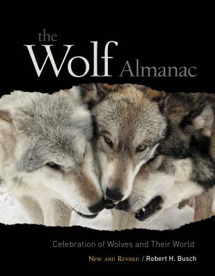 Wolf Almanac, New and Revised: A Celebration of Wolves and Their World - Busch, Robert