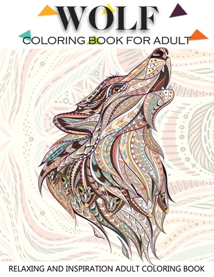 Wolf Coloring Book For Adult: Adult Coloring Book 41 Amazing Wolf Designs For Wolf Lovers Relaxing and Inspiration (Animal Coloring Books for Adults) - Russ Focus