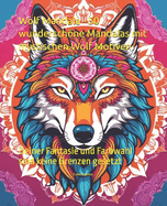 Wolf Mandala - 50 wunderschne Mandalas mit mystischen Wolf Motiven: Deiner Fantasie und Farbwahl sind keine Grenzen gesetzt