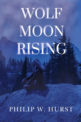 Wolf Moon Rising - Hurst, Philip W.