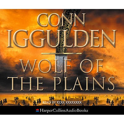 Wolf of the Plains - Iggulden, Conn, and Nicholl, John (Abridged by), and Isaacs, Jason (Read by)