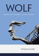 Wolf: Persecution-Escape-Survival-Triumph