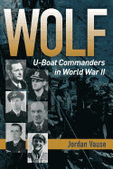 Wolf: U-Boat Commander in World War II