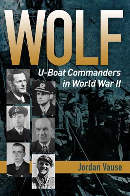 Wolf: U-Boat Commander in World War II - Vause, Jordan