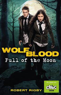 Wolfblood: Pull of the Moon - Rigby, Robert