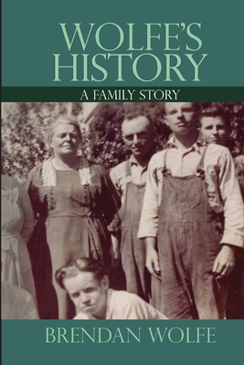 Wolfe's History: A Family Story - Wolfe, Brendan