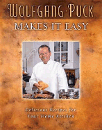 Wolfgang Puck Makes It Easy: Delicious Recipes for Your Home Kitchen - Puck, Wolfgang, and Thomas Nelson Publishers