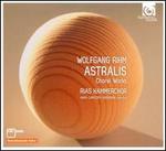 Wolfgang Rihm: Astralis & Other Choral Works