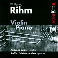 Wolfgang Rihm: Violin and Piano - Andreas Seidel (violin); Steffen Schleiermacher (piano)