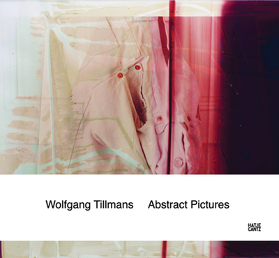 Wolfgang Tillmans: Abstract Pictures - Tillmans, Wolfgang (Photographer), and Eichler, Dominic (Text by)