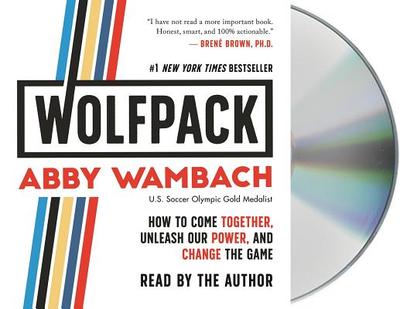 Wolfpack: How to Come Together, Unleash Our Power, and Change the Game - Wambach, Abby (Read by)