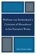 Wolfram Von Eschenbach's Criticism of Minnedienst in His Narrative Works