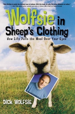 Wolfsie in Sheep's Clothing: How Life Pulls the Wool Over Your Eyes - Wolfsie, Dick