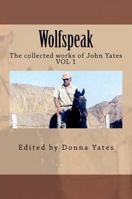 Wolfspeak: The collected works of John Yates - Yates, John, Dr.