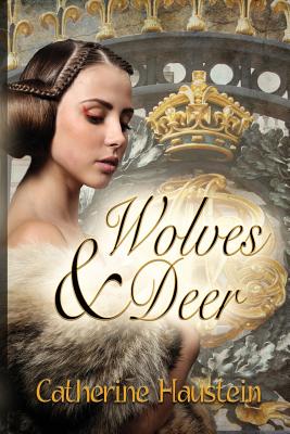 Wolves and Deer: A Tale Based on Fact - Haustein, Catherine