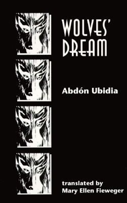 Wolves' Dream - Ubidia, Abdon, and Fieweger, Mary Ellen (Translated by)