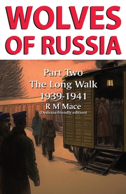 Wolves of Russia Part Two The Long Walk: Dyslexia-friendly edition - Mace, R M