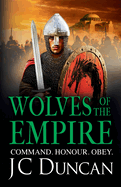 Wolves of the Empire: The BRAND NEW epic, edge-of-your-seat Dark Age adventure from J C Duncan for 2025