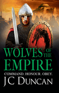 Wolves of the Empire: The BRAND NEW epic, edge-of-your-seat Dark Age adventure from J C Duncan for 2025