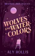 Wolves & Watercolors: Stand Alone Cozy Fantasy Rom-Com