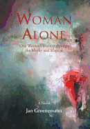 Woman Alone: One Woman's Journey Through the Murky and Magical
