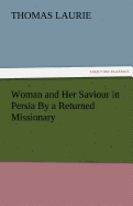 Woman and Her Saviour in Persia by a Returned Missionary