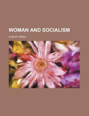 Woman and socialism - Bebel, August