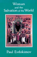 Woman and the Salvation of the World: A Christian Anthropology on the Charisms of Women - Evdokimov, Paul, and Gythiel, Anthony P (Translated by)