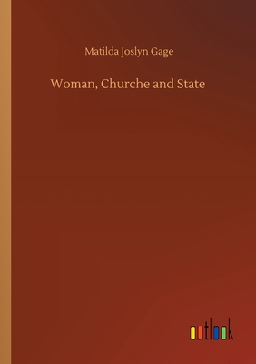 Woman, Churche and State - Gage, Matilda Joslyn