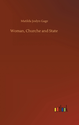 Woman, Churche and State - Gage, Matilda Joslyn