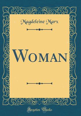 Woman (Classic Reprint) - Marx, Magdeleine