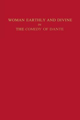 Woman Earthly and Divine in the Comedy of Dante - Shapiro, Marianne