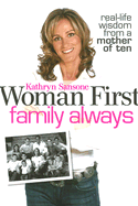 Woman First Family Always: Real-Life Wisdom from a Mother of Ten