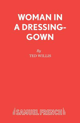 Woman in a Dressing Gown: Play - Willis, Ted