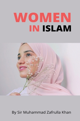 Woman in Islam - Khan, Muhammad Zafrulla, Sir