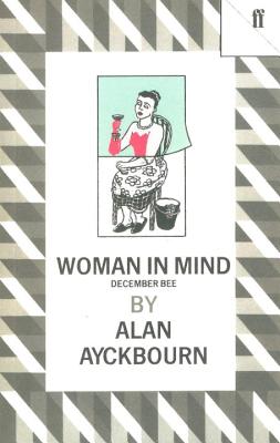 Woman in Mind: December Bee - Ayckbourn, Alan