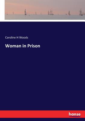 Woman in Prison - Woods, Caroline H