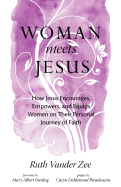 Woman Meets Jesus: How Jesus Encourages, Empowers, and Equips Women on Their Personal Journey of Faith