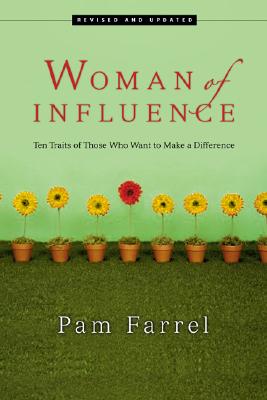 Woman of Influence: Ten Traits of Those Who Want to Make a Difference - Farrel, Pam