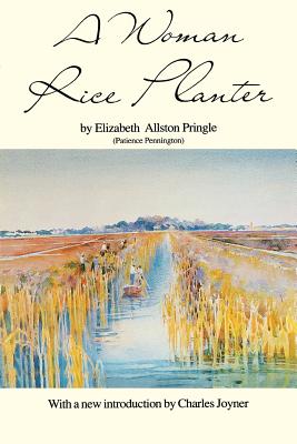 Woman Rice Planter - Pringle, Elizabeth Allston, and Joyner, Charles (Introduction by)